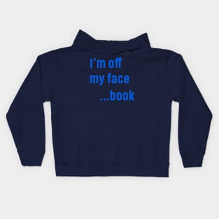 I'm Off My face ... book Funny QUotes Kids Hoodie